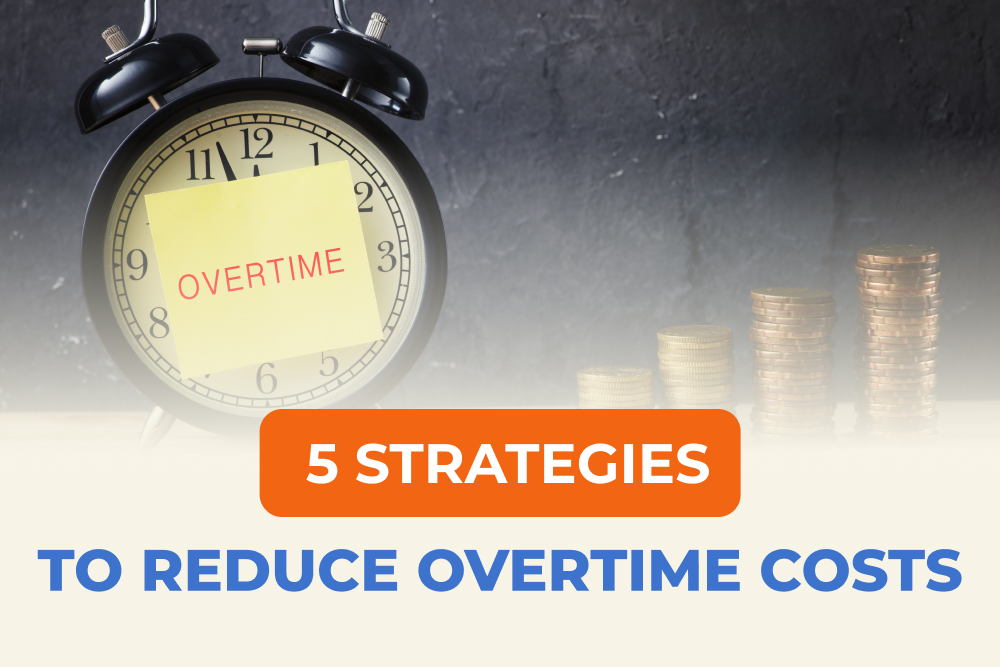 5 Strategies to Reduce Overtime Costs