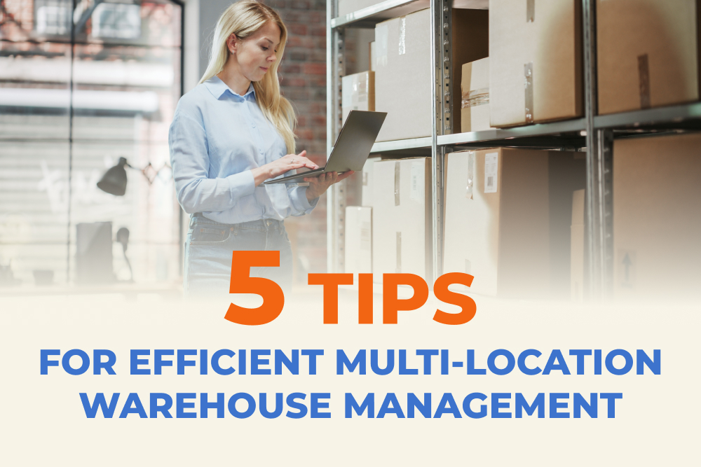 5 Tips for Efficient Multi-Location Warehouse Management
