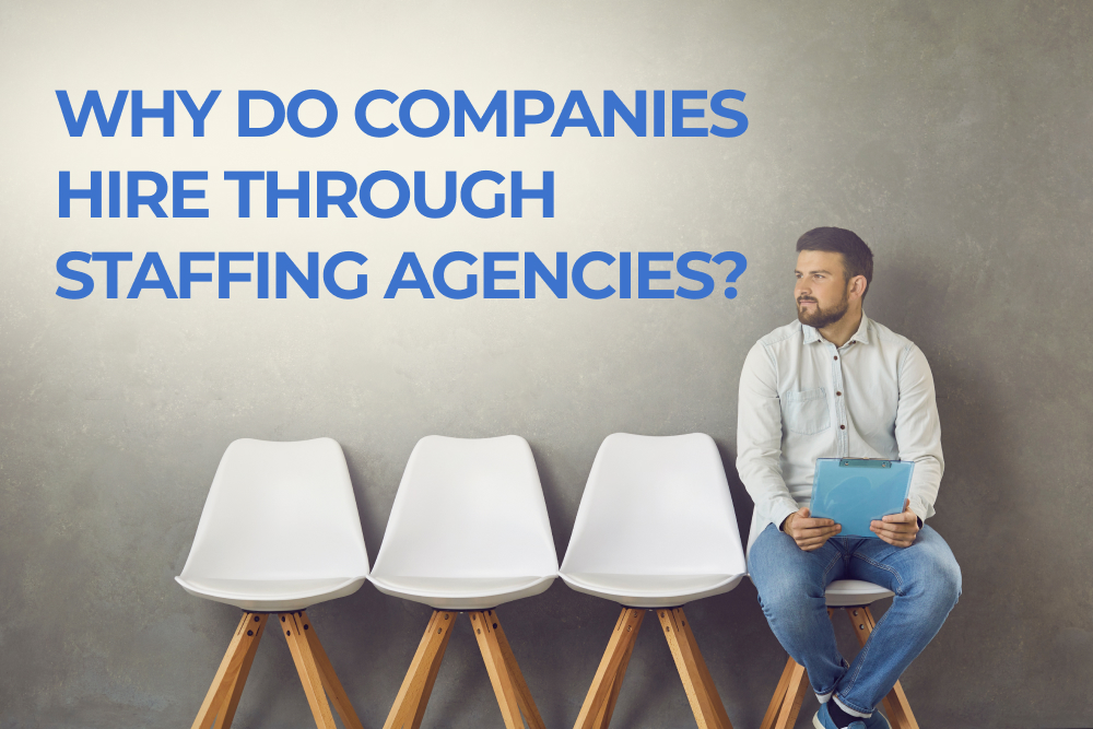Why Do Companies Hire Through Staffing Agencies?