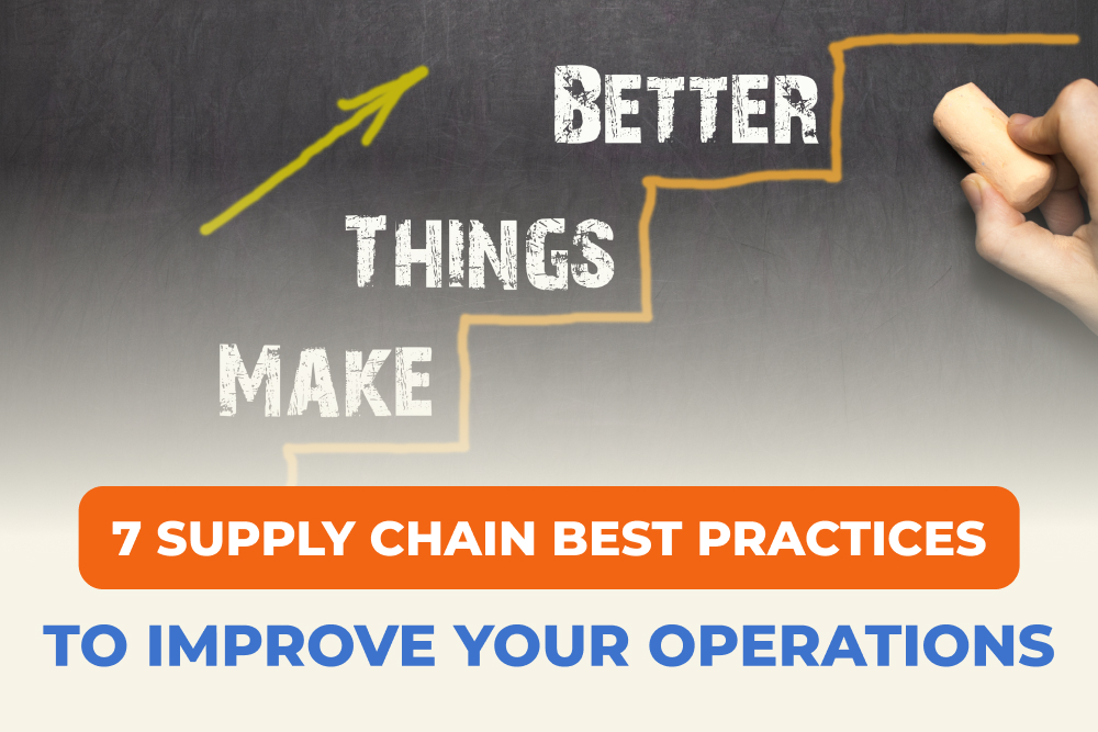 7 Supply Chain Best Practices To Improve Your Operations