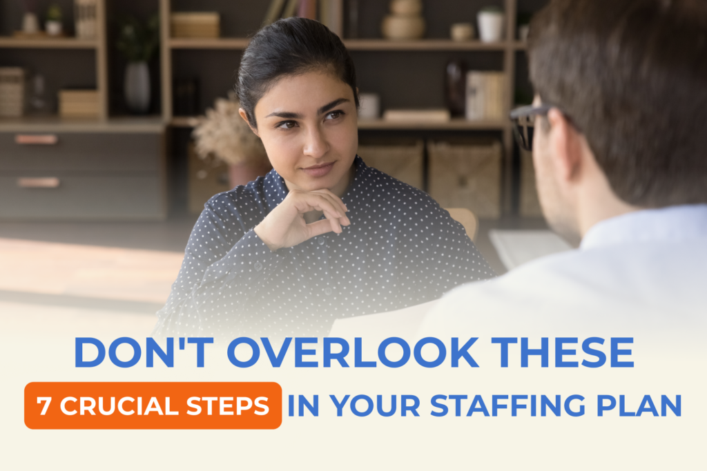 Don't Overlook These 7 Crucial Steps in Your Staffing Plan